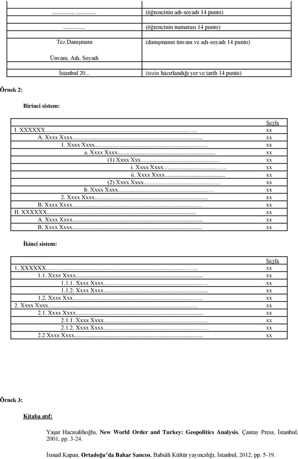 Xxxx Xxxx... xx (2) Xxxx Xxxx..... xx b. Xxxx Xxxx.... xx 2. Xxxx Xxxx... xx B. Xxxx Xxxx.... xx II. XXXXXX... xx A. Xxxx Xxxx... xx B. Xxxx Xxxx... xx İkinci sistem: Sayfa 1. XXXXXX..... xx 1.1. Xxxx Xxxx... xx 1.1.1. Xxxx Xxxx... xx 1.1.2. Xxxx Xxxx... xx 1.2. Xxxx Xxx.... xx 2. Xxxx Xxxx..... xx 2.1. Xxxx Xxxx... xx 2.1.1. Xxxx Xxxx..... xx 2.1.2. Xxxx Xxxx.... xx 2.2 Xxxx Xxxx.