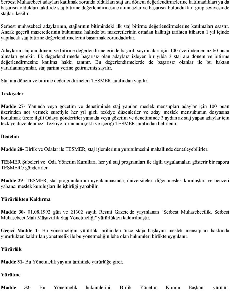 Ancak geçerli mazeretlerinin bulunması halinde bu mazeretlerinin ortadan kalktığı tarihten itibaren 1 yıl içinde yapılacak staj bitirme değerlendirmelerini başarmak zorundadırlar.