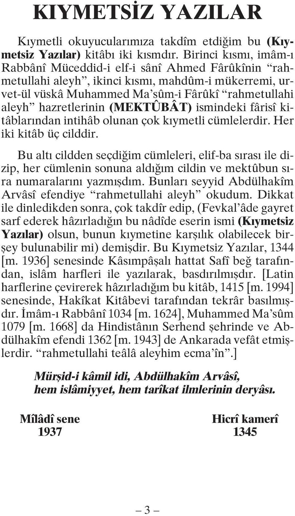 (MEKTÛBÂT) ismindeki fârisî kitâblarından intihâb olunan çok kıymetli cümlelerdir. Her iki kitâb üç cilddir.