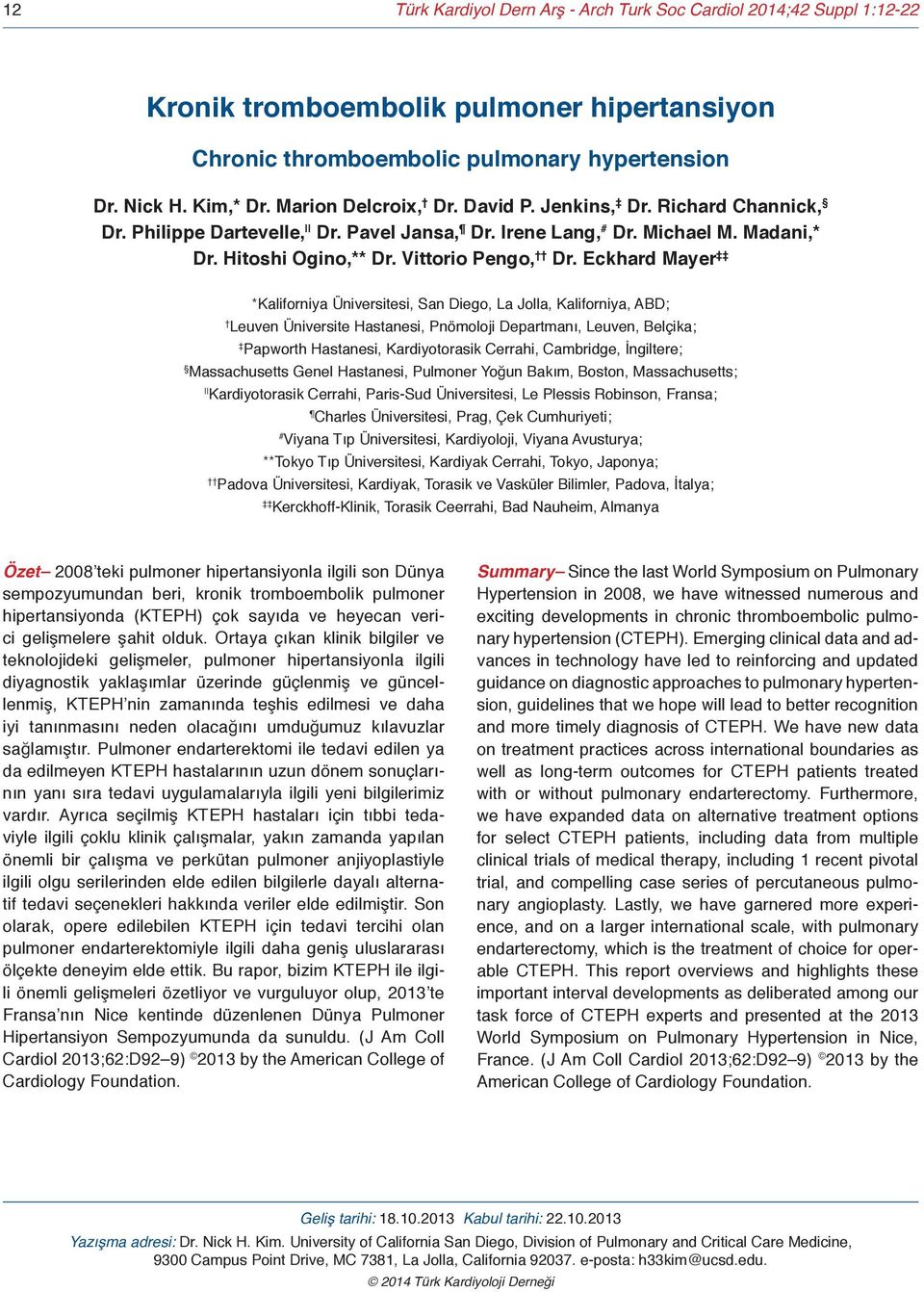 Eckhard Mayer *Kaliforniya Üniversitesi, San Diego, La Jolla, Kaliforniya, ABD; Leuven Üniversite Hastanesi, Pnömoloji Departmanı, Leuven, Belçika; Papworth Hastanesi, Kardiyotorasik Cerrahi,