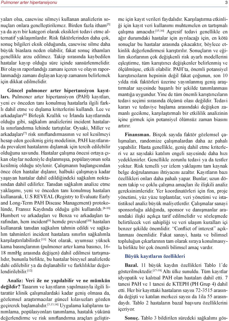 Risk faktörlerinden daha çok, sonuç bilgileri eksik olduğunda, casewise silme daha büyük biaslara neden olabilir, fakat sonuç ithamları genellikle arzu edilmez.