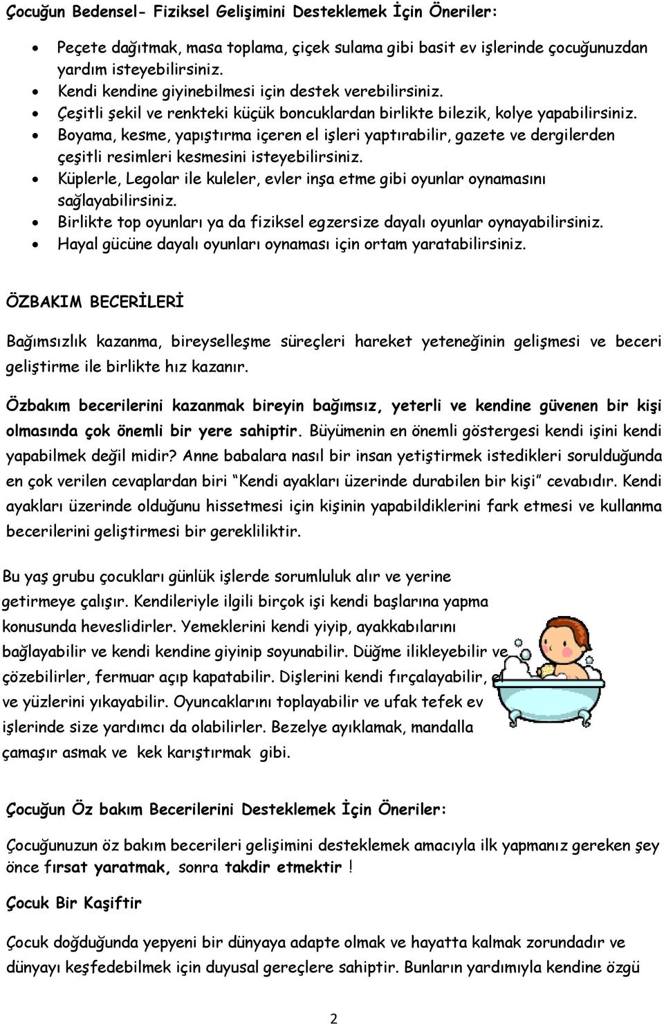 Boyama, kesme, yapıştırma içeren el işleri yaptırabilir, gazete ve dergilerden çeşitli resimleri kesmesini isteyebilirsiniz.