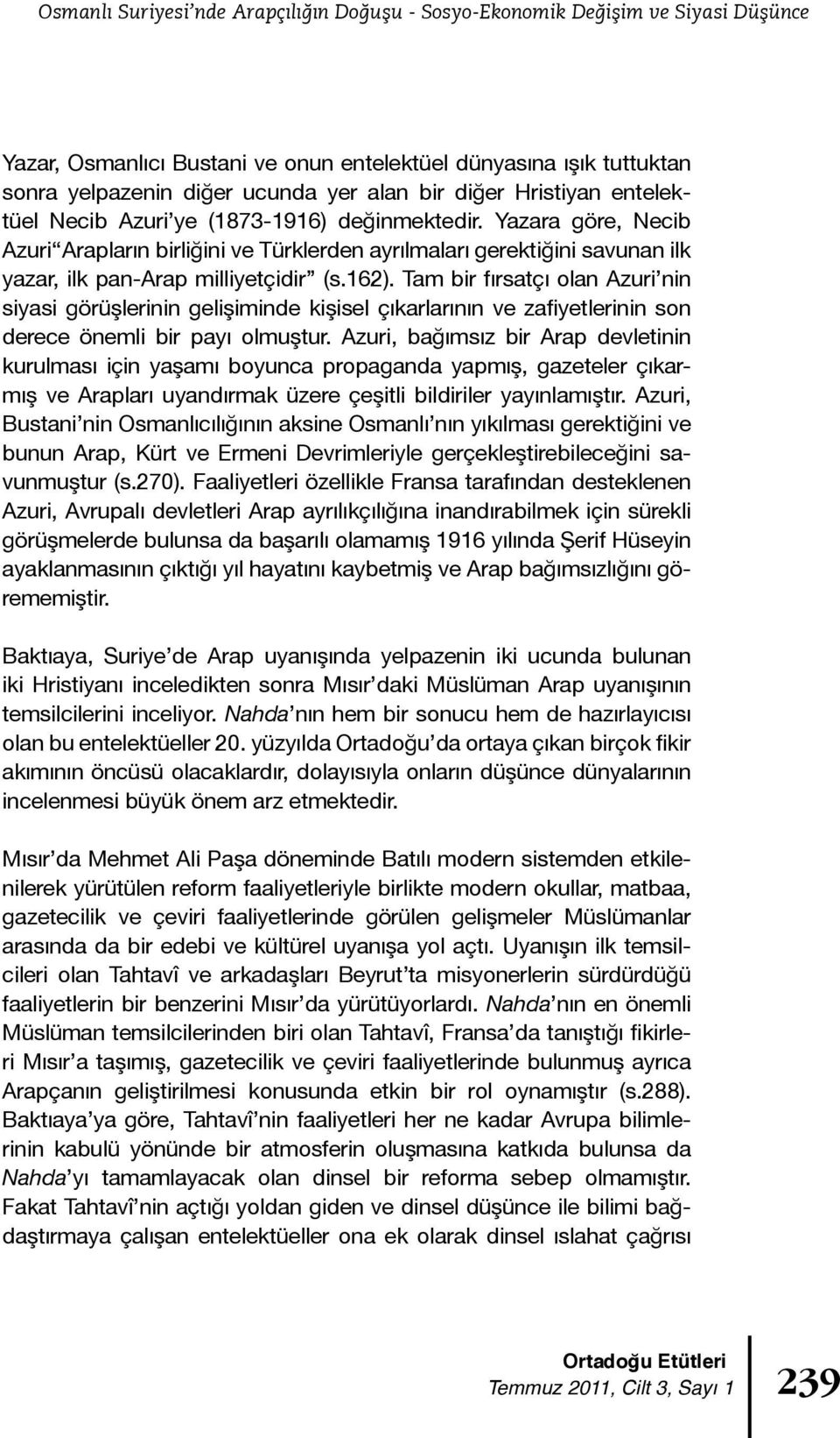 Yazara göre, Necib Azuri Arapların birliğini ve Türklerden ayrılmaları gerektiğini savunan ilk yazar, ilk pan-arap milliyetçidir (s.162).