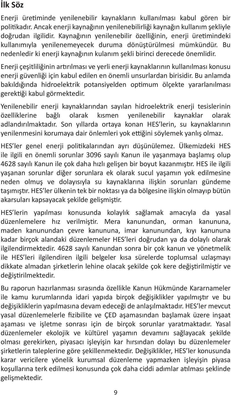 Enerji çeşitliliğinin ar rılması ve yerli enerji kaynaklarının kullanılması konusu enerji güvenliği için kabul edilen en önemli unsurlardan birisidir.