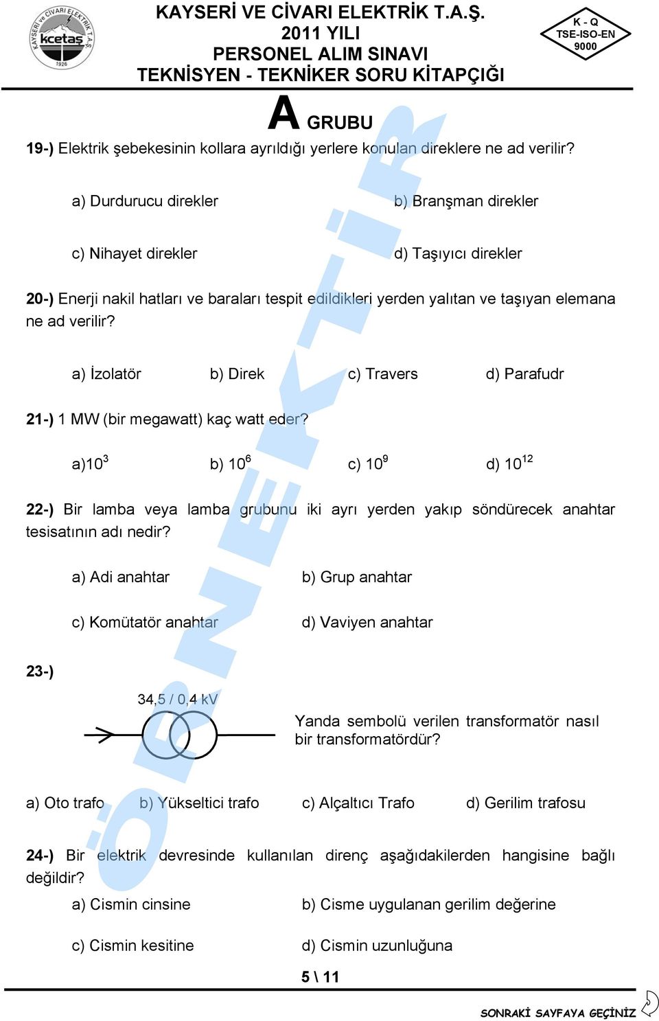 a) İzolatör b) Direk c) Travers d) Parafudr 21-) 1 MW (bir megawatt) kaç watt eder?