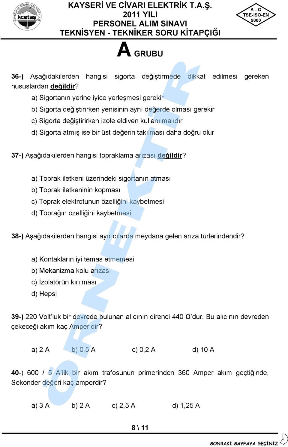 değerin takılması daha doğru olur 37-) Aşağıdakilerden hangisi topraklama arızası değildir?