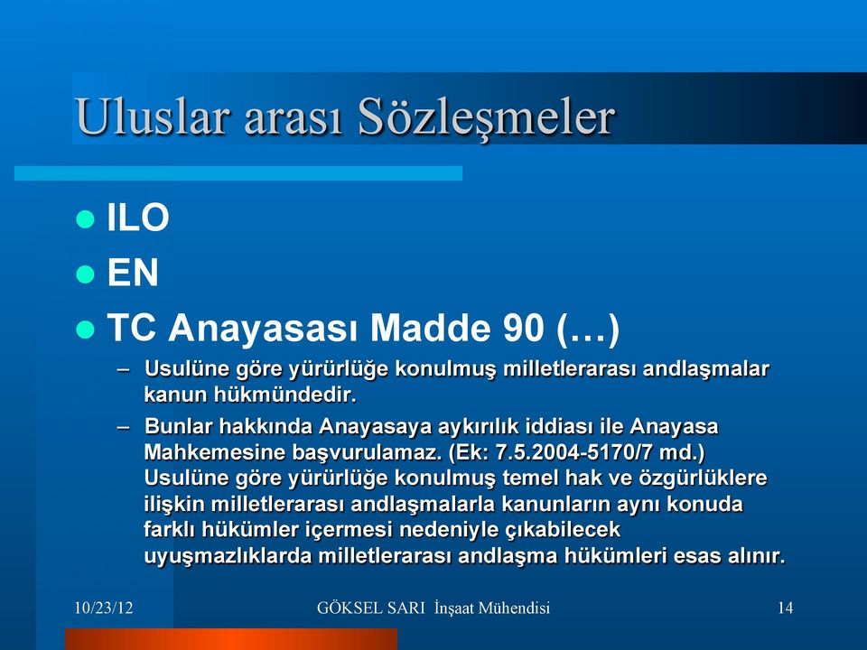 ) Usulüne göre yürürlüğe konulmuş temel hak ve özgürlüklere ilişkin milletlerarası andlaşmalarla kanunların aynı konuda farklı