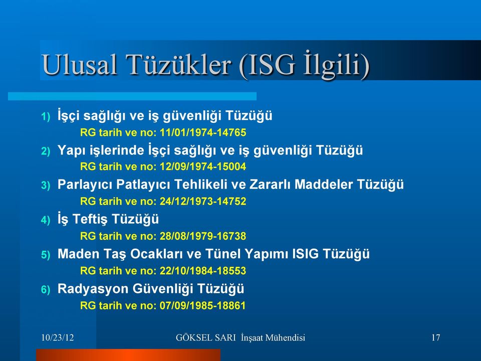 tarih ve no: 24/12/1973-14752 4) İş Teftiş Tüzüğü RG tarih ve no: 28/08/1979-16738 5) Maden Taş Ocakları ve Tünel Yapımı ISIG