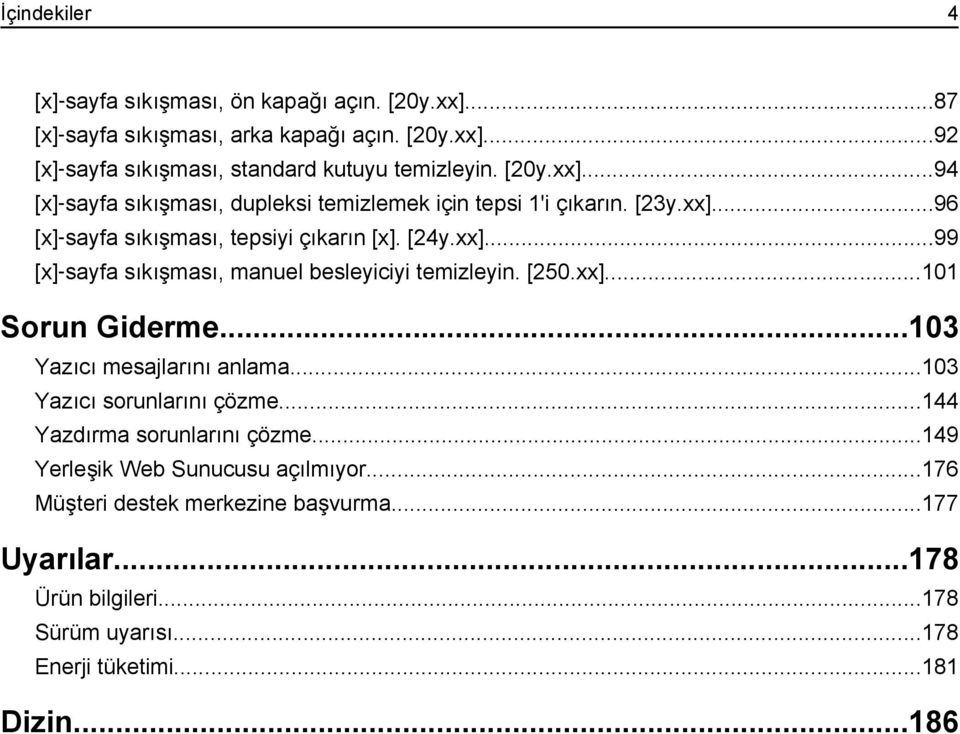 [250.xx]...101 Sorun Giderme...103 Yazıcı mesajlarını anlama...103 Yazıcı sorunlarını çözme...144 Yazdırma sorunlarını çözme...149 Yerleşik Web Sunucusu açılmıyor.