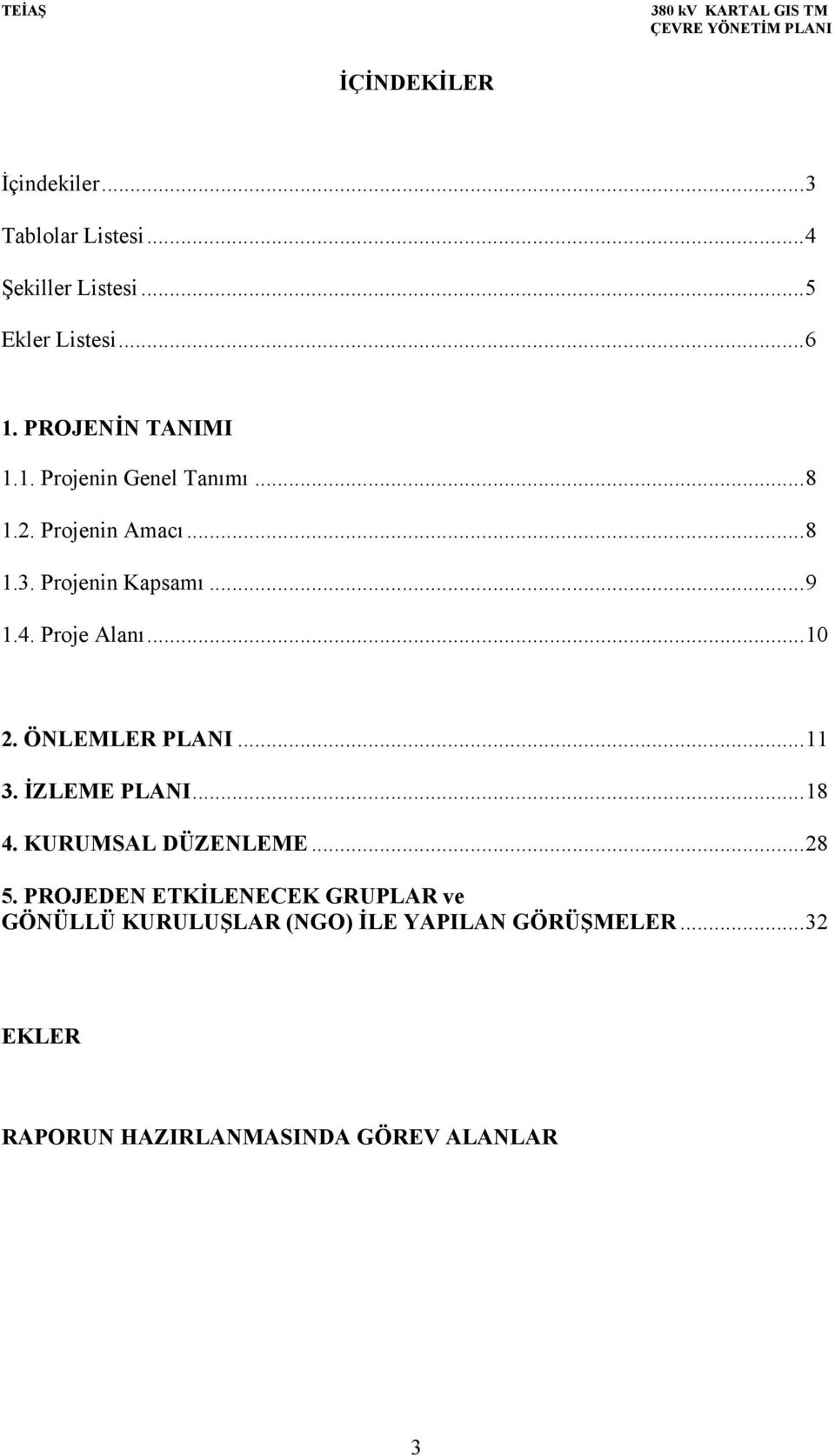 Proje Alanı...10 2. ÖNLEMLER PLANI...11 3. İZLEME PLANI...18 4. KURUMSAL DÜZENLEME...28 5.