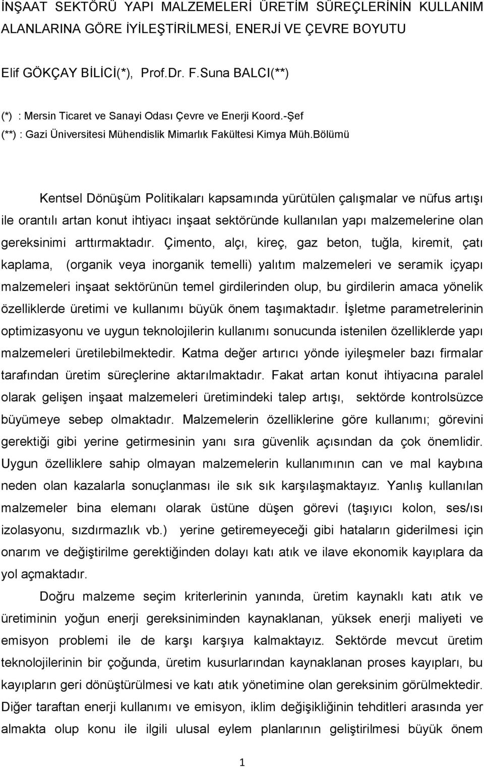 Bölümü Kentsel Dönüşüm Politikaları kapsamında yürütülen çalışmalar ve nüfus artışı ile orantılı artan konut ihtiyacı inşaat sektöründe kullanılan yapı malzemelerine olan gereksinimi arttırmaktadır.