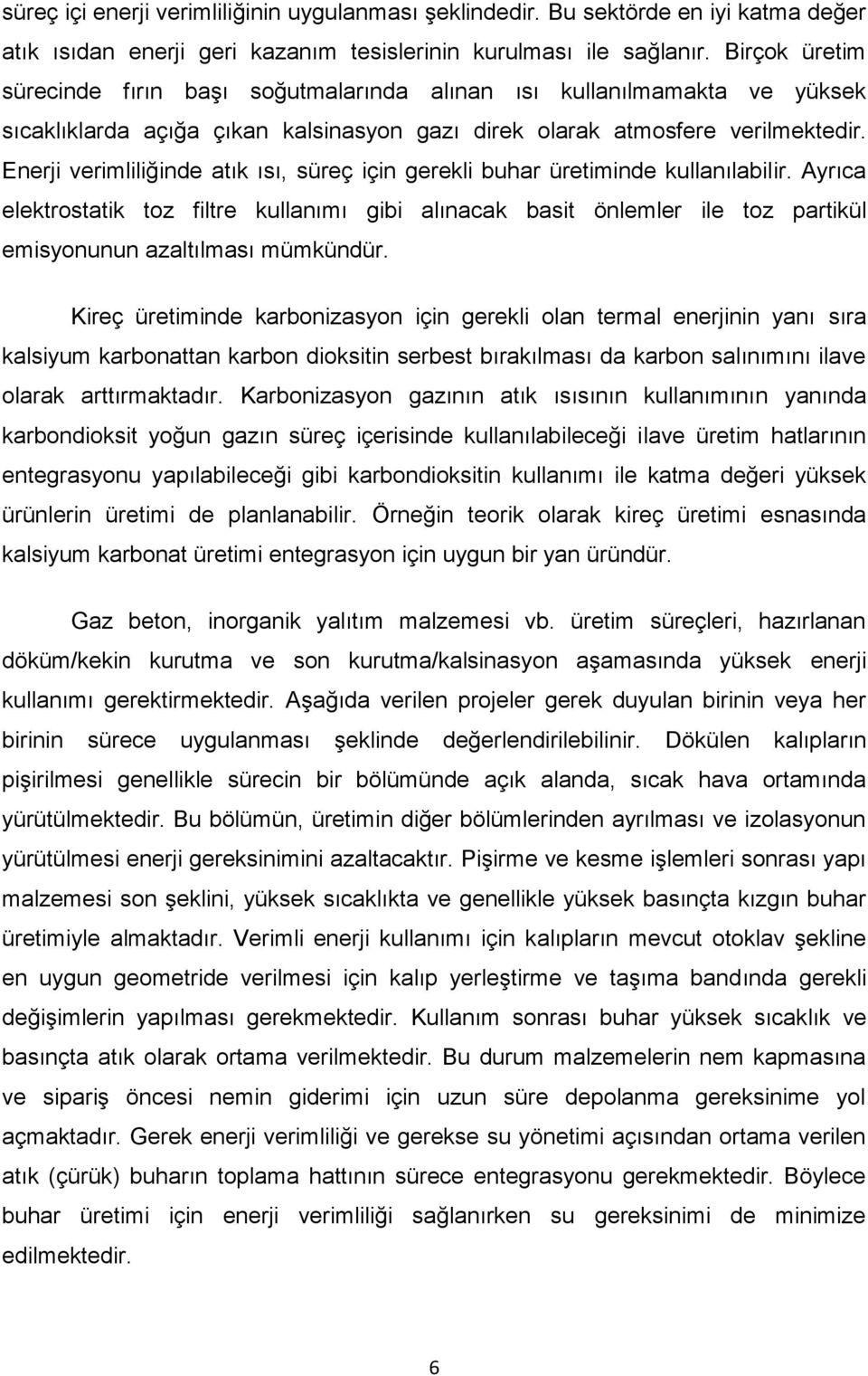 Enerji verimliliğinde atık ısı, süreç için gerekli buhar üretiminde kullanılabilir.