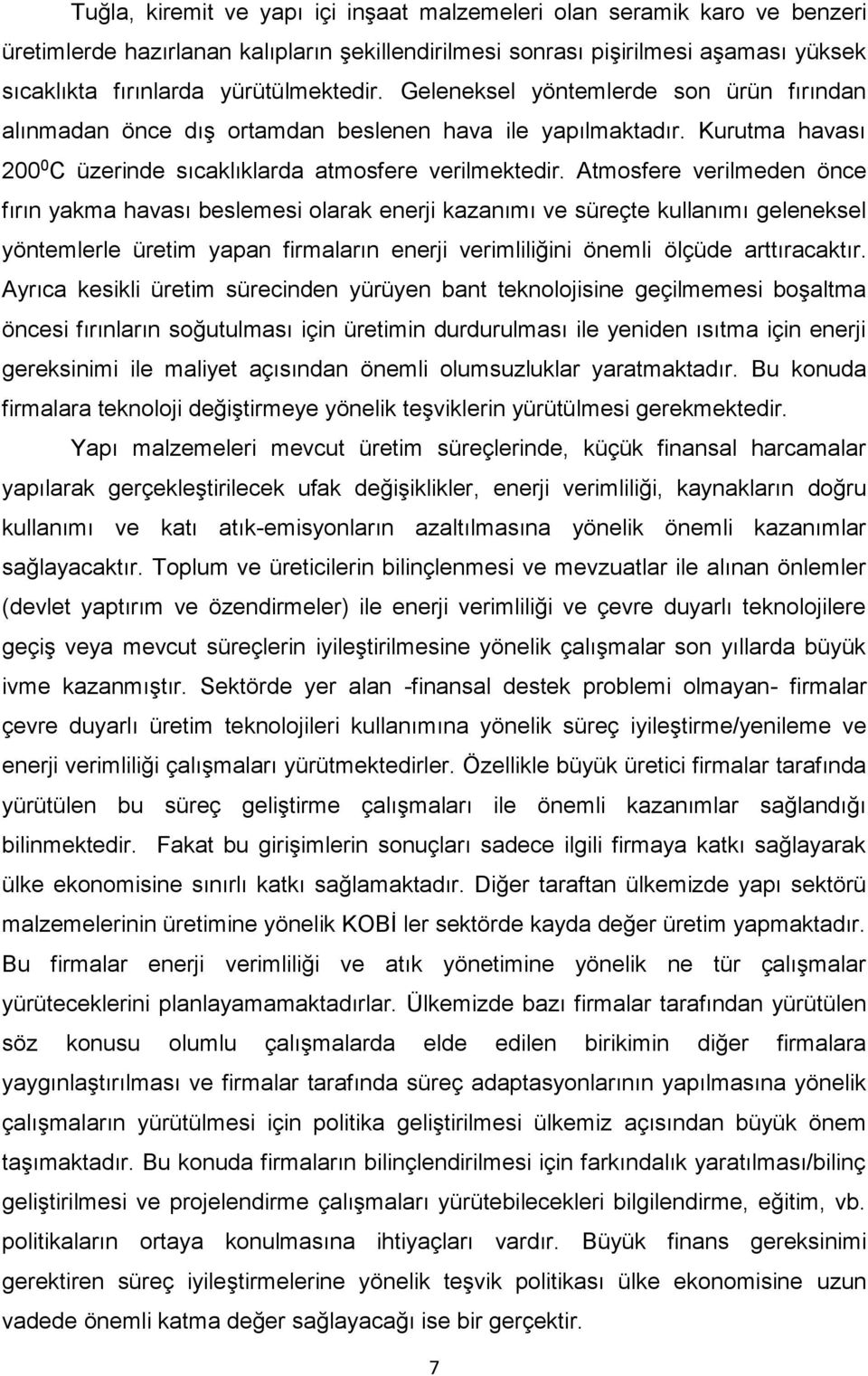 Atmosfere verilmeden önce fırın yakma havası beslemesi olarak enerji kazanımı ve süreçte kullanımı geleneksel yöntemlerle üretim yapan firmaların enerji verimliliğini önemli ölçüde arttıracaktır.