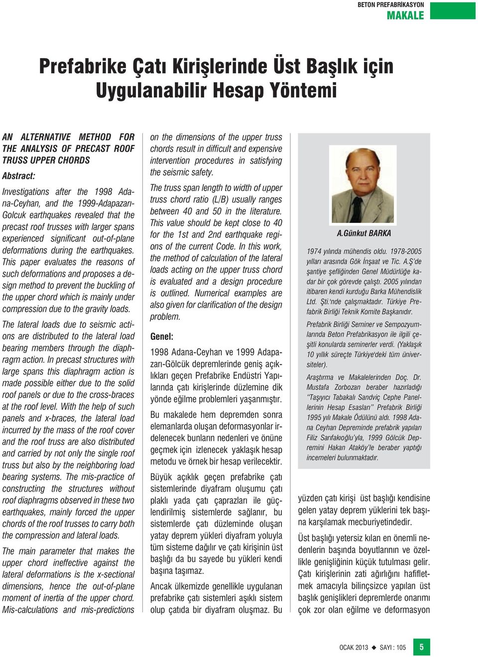 This paper evaluates the reasons of such deformations and proposes a design method to prevent the buckling of the upper chord which is mainly under compression due to the gravity loads.