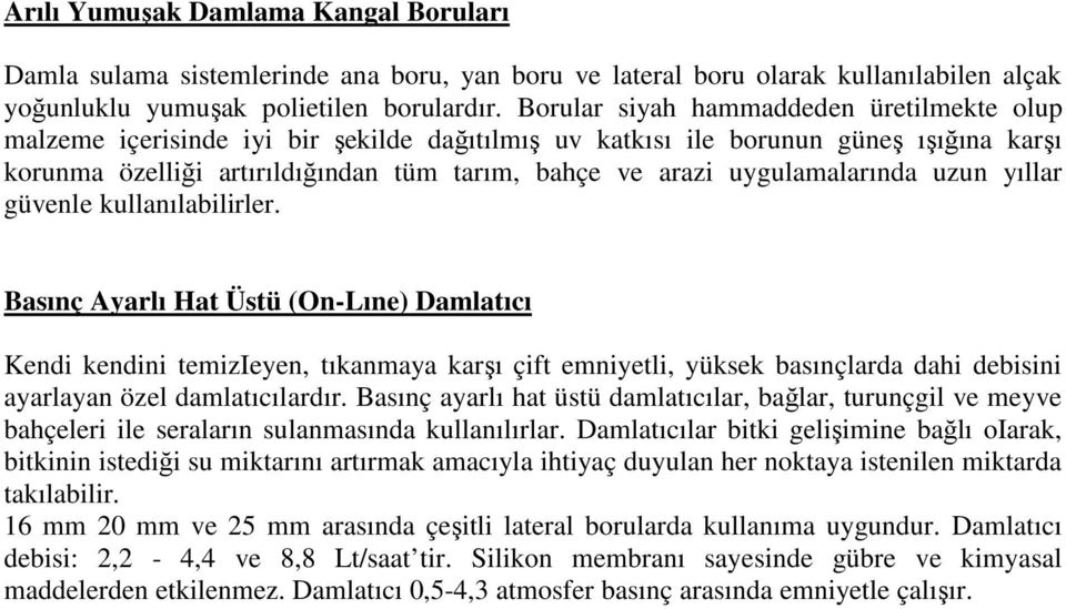 uygulamalarında uzun yıllar güvenle kullanılabilirler.