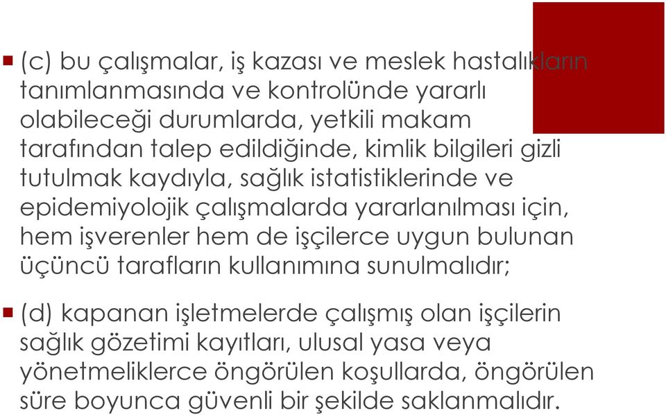 yararlanılması için, hem işverenler hem de işçilerce uygun bulunan üçüncü tarafların kullanımına sunulmalıdır; (d) kapanan işletmelerde