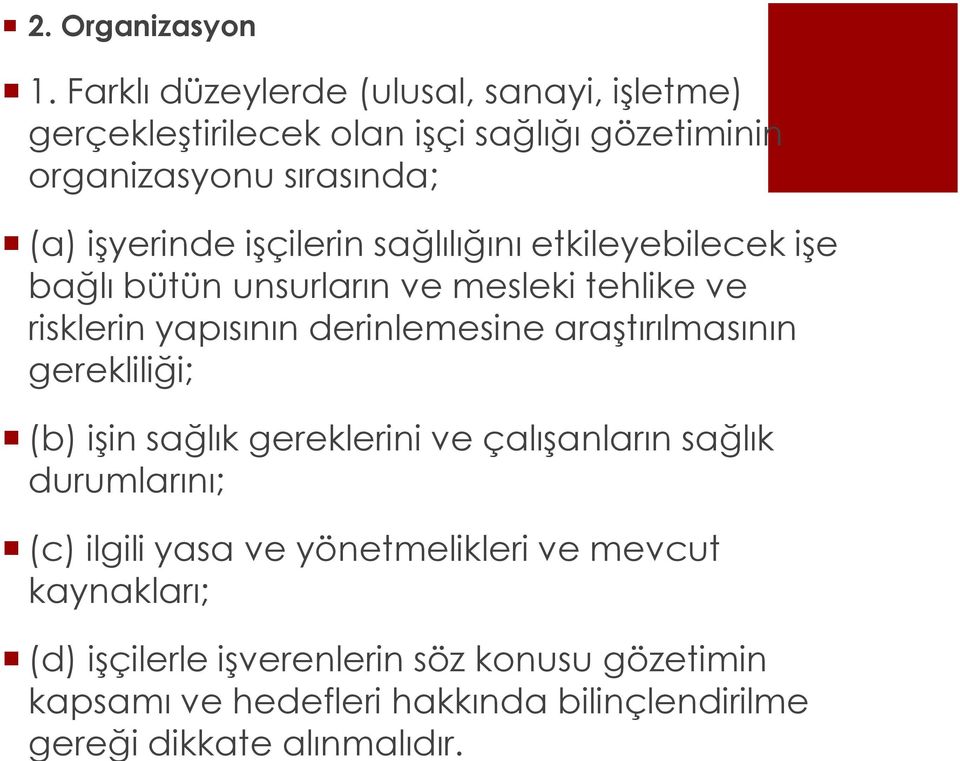 Farklı düzeylerde (ulusal, sanayi, işletme) gerçekleştirilecek olan işçi sağlığı gözetiminin organizasyonu sırasında; (a) işyerinde