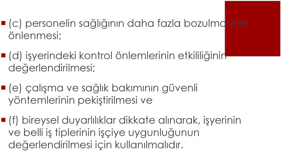 güvenli yöntemlerinin pekiştirilmesi ve (f) bireysel duyarlılıklar dikkate alınarak,