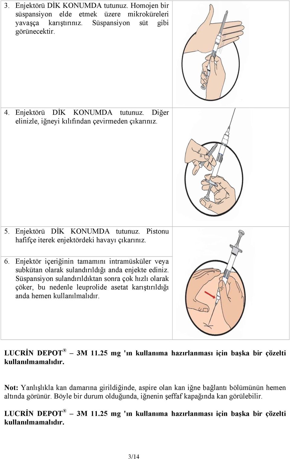 Süspansiyon sulandırıldıktan sonra çok hızlı olarak çöker, bu nedenle leuprolide asetat karıştırıldığı anda hemen kullanılmalıdır. LUCRİN DEPOT 3M 11.