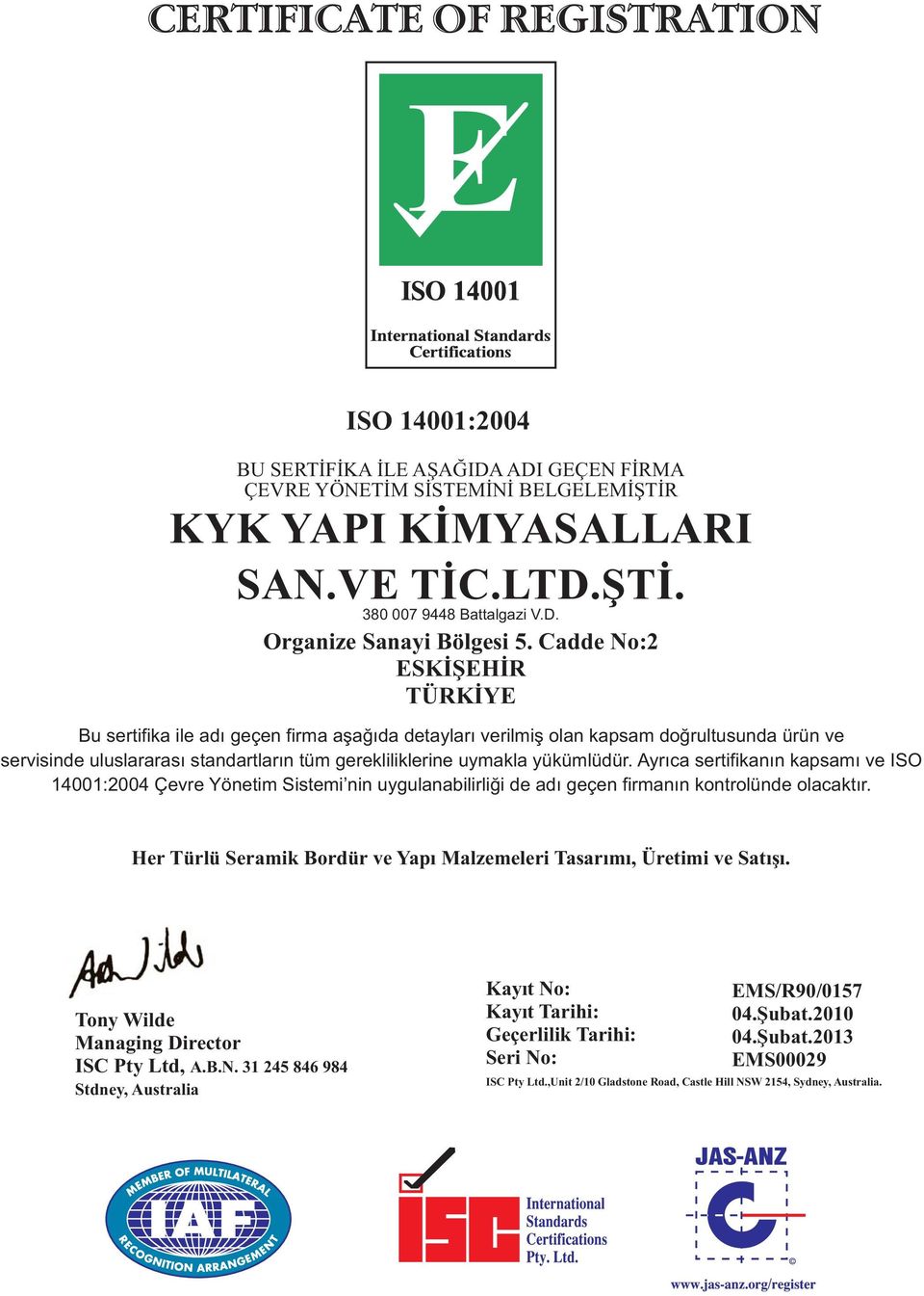 yükümlüdür. Ayrýca sertifikanýn kapsamý ve ISO 14001:2004 Çevre Yönetim Sistemi nin uygulanabilirliði de adý geçen firmanýn kontrolünde olacaktýr.