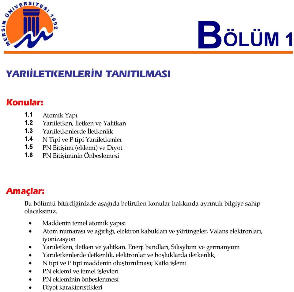 Maddenin temel atomik yapısı Atom numarası ve ağırlığı, elektron kabukları ve yörüngeler, Valans elektronları, iyonizasyon Yarıiletken, iletken ve yalıtkan.