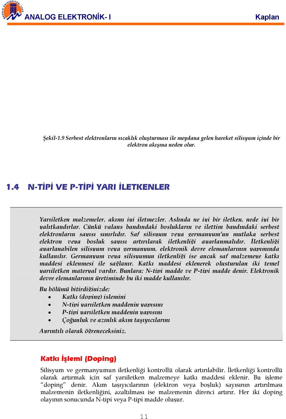 Çünkü valans bandındaki boşlukların ve ilettim bandındaki serbest elektronların sayısı sınırlıdır.