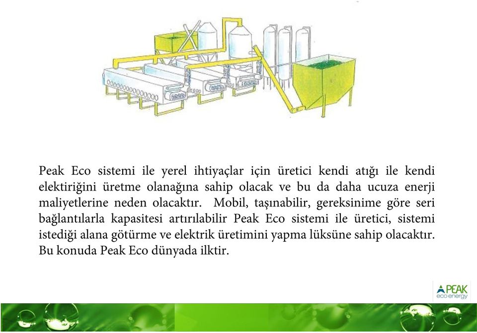 Mobil, taşınabilir, gereksinime göre seri bağlantılarla kapasitesi artırılabilir Peak Eco sistemi