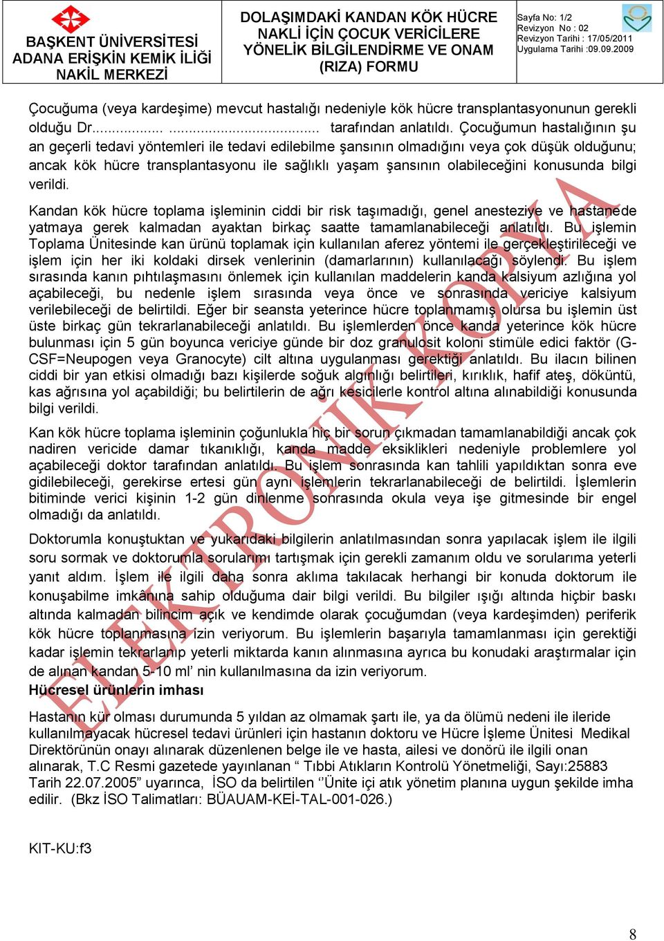 Çocuğumun hastalığının şu an geçerli tedavi yöntemleri ile tedavi edilebilme şansının olmadığını veya çok düşük olduğunu; ancak kök hücre transplantasyonu ile sağlıklı yaşam şansının olabileceğini