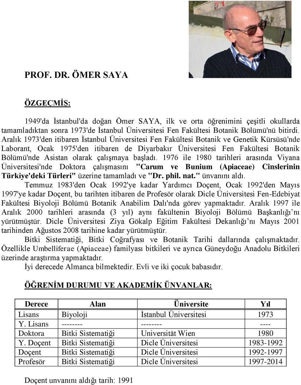 çalışmaya başladı. 1976 ile 1980 tarihleri arasında Viyana Üniversitesi'nde Doktora çalışmasını "Carum ve Bunium (Apiaceae) Cinslerinin Türkiye'deki Türleri" üzerine tamamladı ve "Dr. phil. nat.