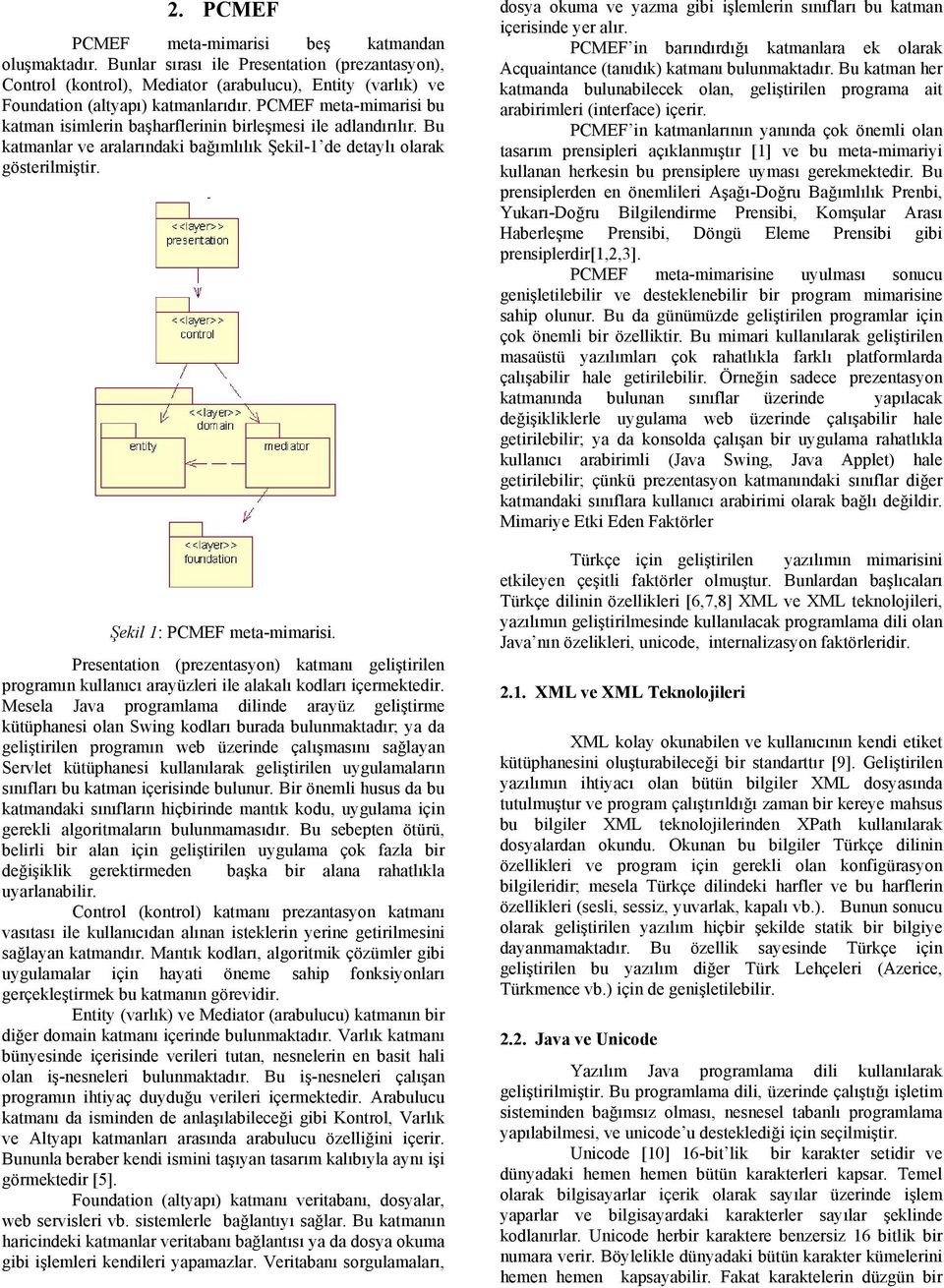 Presentation (prezentasyon) katmanı geliştirilen programın kullanıcı arayüzleri ile alakalı kodları içermektedir.