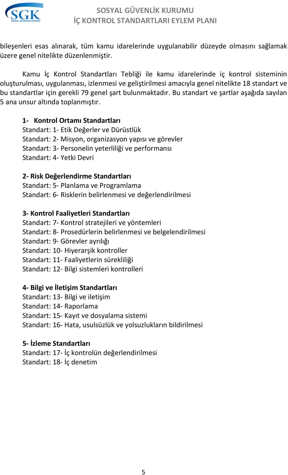 şart bulunmaktadır. Bu standart ve şartlar aşağıda sayılan 5 ana unsur altında toplanmıştır.