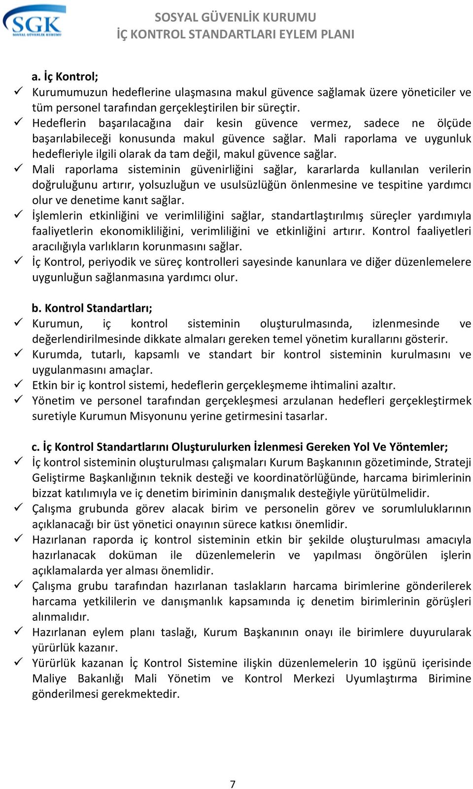 Hedeflerin başarılacağına dair kesin güvence vermez, sadece ne ölçüde başarılabileceği konusunda makul güvence sağlar.