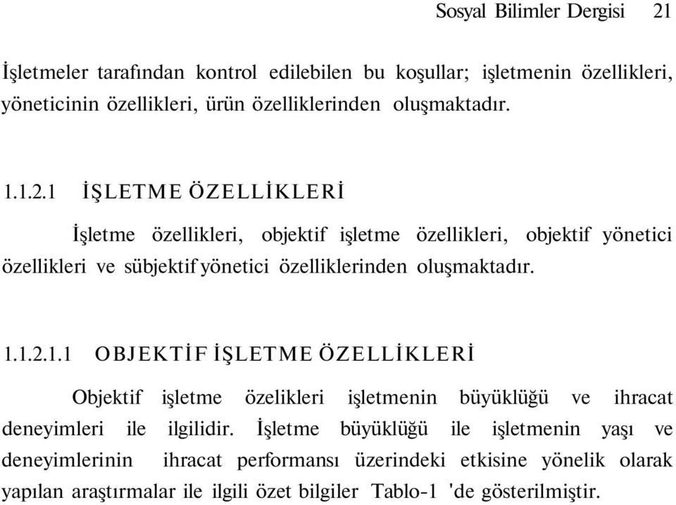 1 İŞLETME ÖZELLİKLERİ İşletme özellikleri, objektif işletme özellikleri, objektif yönetici özellikleri ve sübjektif yönetici özelliklerinden 1.