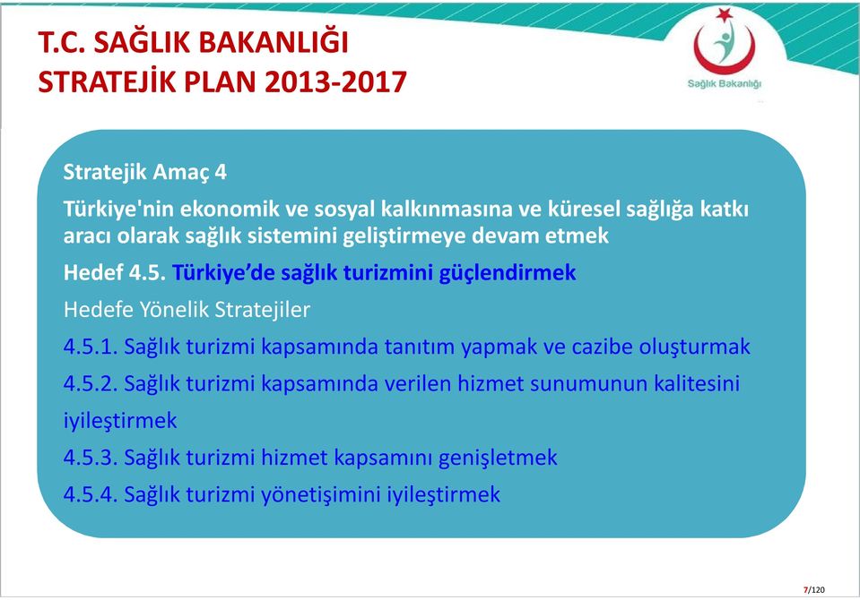 Türkiye de sağlık turizmini güçlendirmek Hedefe Yönelik Stratejiler 4.5.1.