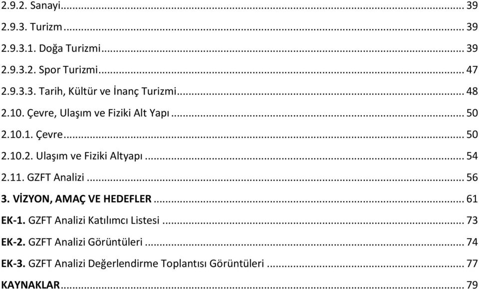 GZFT Analizi... 56 3. VİZYON, AMAÇ VE HEDEFLER... 61 EK-1. GZFT Analizi Katılımcı Listesi... 73 EK-2.