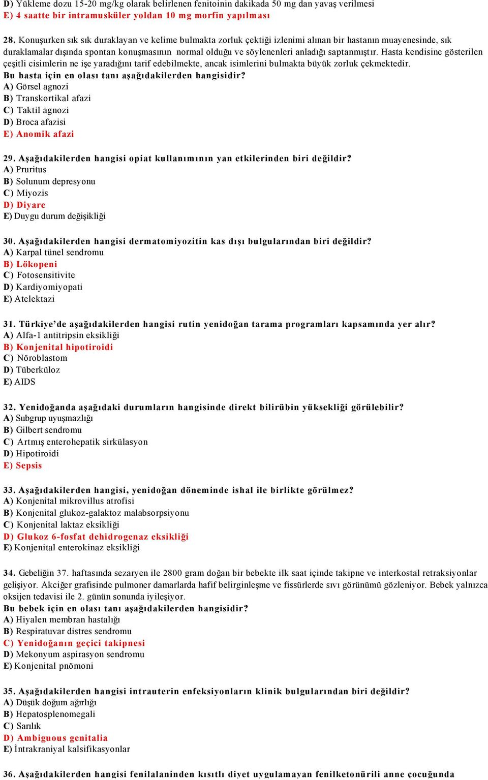 saptanmıştır. Hasta kendisine gösterilen çeşitli cisimlerin ne işe yaradığını tarif edebilmekte, ancak isimlerini bulmakta büyük zorluk çekmektedir.