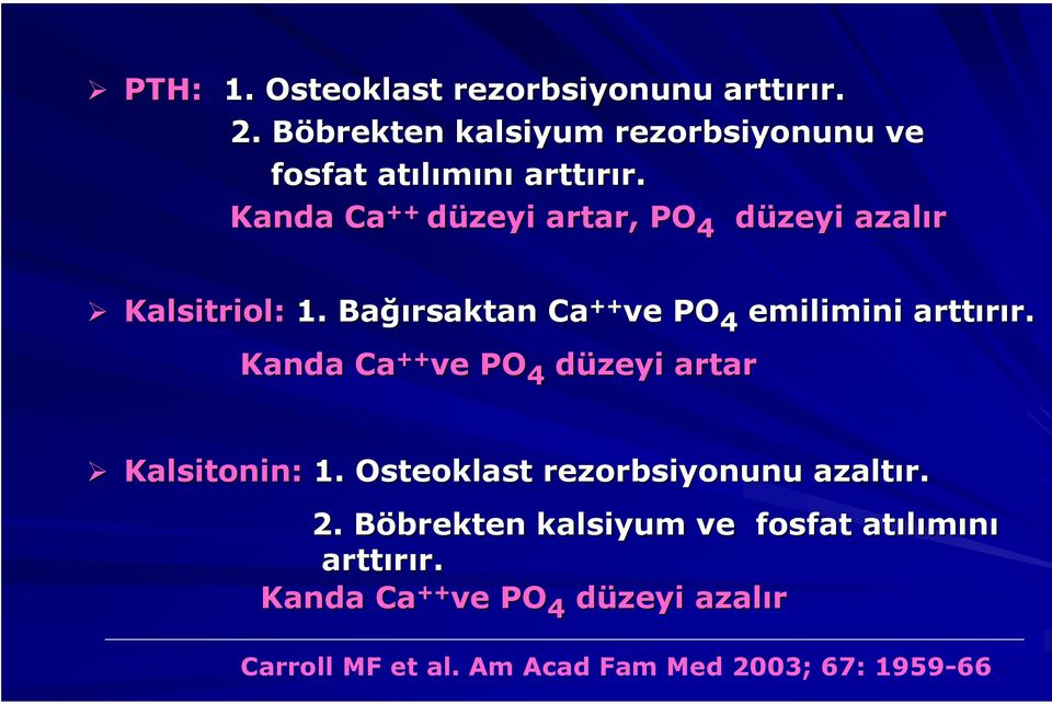 Bağı ğırsaktan Ca ++ ve PO 4 Kanda Ca ++ ve PO 4 düzeyi artar emilimini arttırır. r. Kalsitonin: 1.