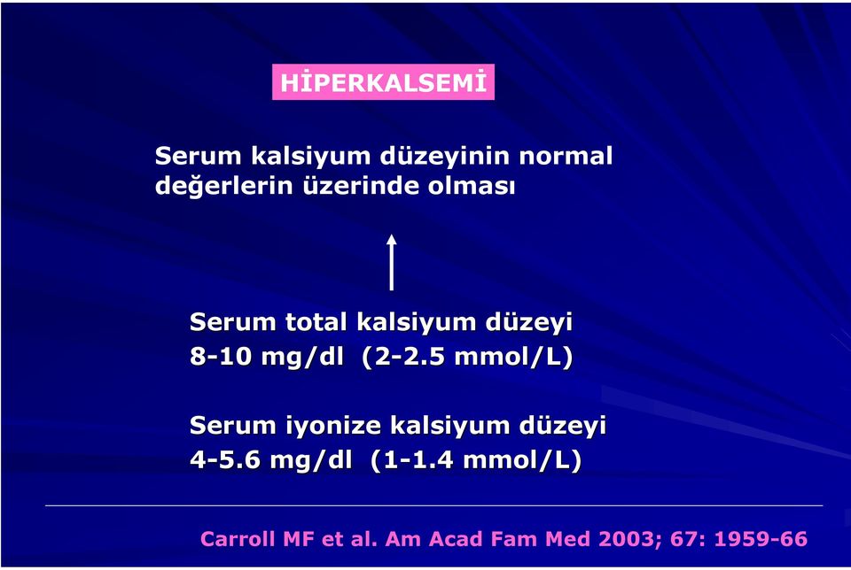 5 2.5 mmol/l) Serum iyonize kalsiyum düzeyid 4-5.