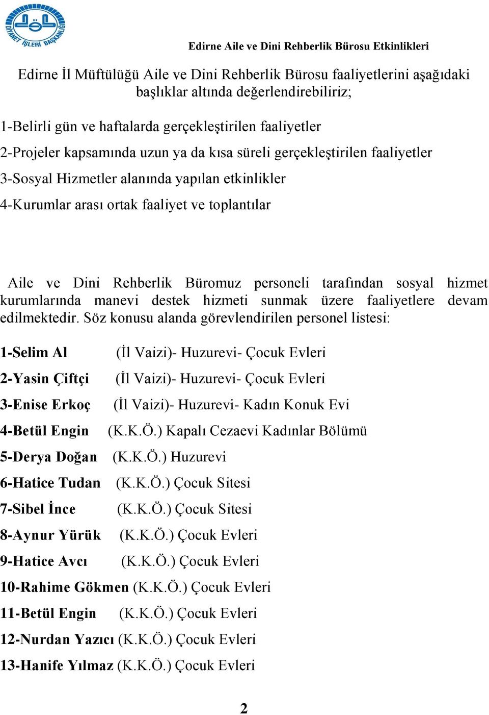 sosyal hizmet kurumlarında manevi destek hizmeti sunmak üzere faaliyetlere devam edilmektedir.