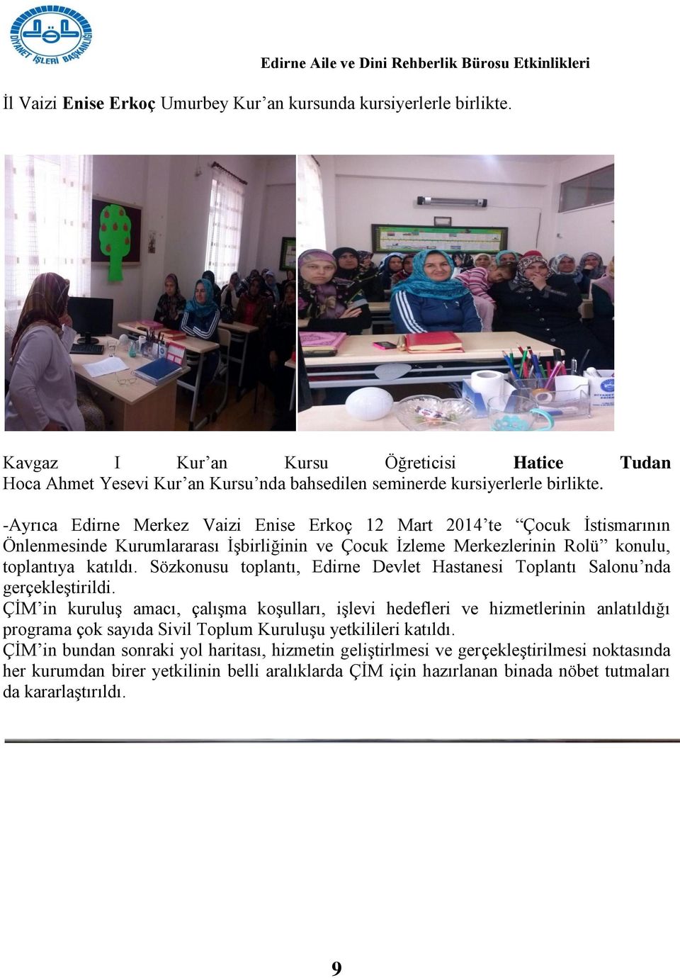Sözkonusu toplantı, Edirne Devlet Hastanesi Toplantı Salonu nda gerçekleģtirildi.
