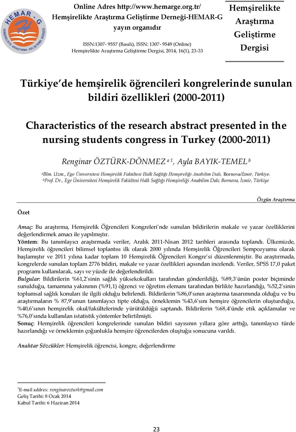 Araştırma Geliştirme Dergisi Türkiye de hemşirelik öğrencileri kongrelerinde sunulan bildiri özellikleri (2000-2011) Characteristics of the research abstract presented in the nursing students