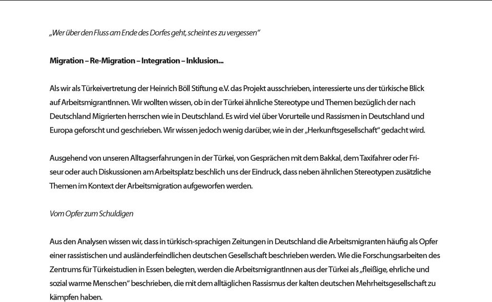 Es wird viel über Vorurteile und Rassismen in Deutschland und Europa geforscht und geschrieben. Wir wissen jedoch wenig darüber, wie in der Herkunftsgesellschaft gedacht wird.