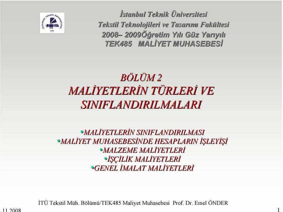 SINIFLANDIRILMASI MALİYET MUHASEBESİNDE HESAPLARIN İŞLEY LEYİŞİ MALZEME MALİYETLER YETLERİ İŞÇİLİK K MALİYETLER