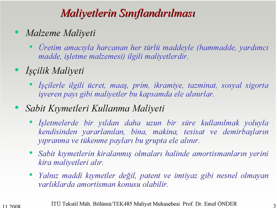 Sabit Kıymetleri Kullanma Maliyeti İşletmelerde bir yıldan daha uzun bir süre kullanılmak yoluyla kendisinden yararlanılan, bina, makina, tesisat ve demirbaşların yıpranma ve tükenme payları