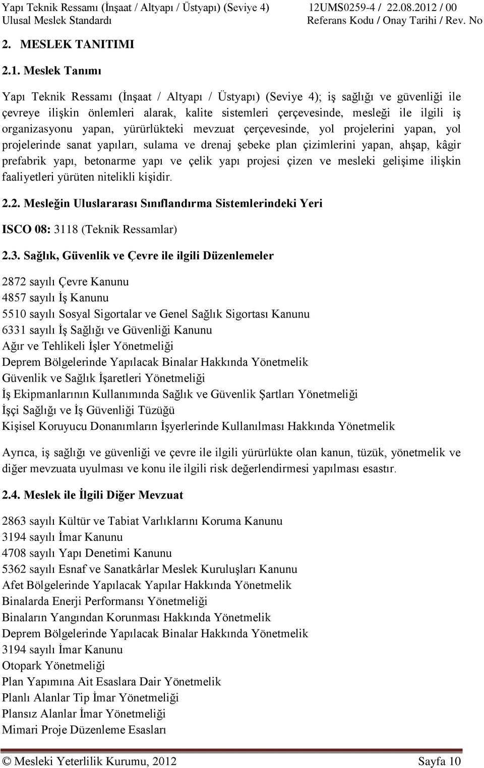 organizasyonu yapan, yürürlükteki mevzuat çerçevesinde, yol projelerini yapan, yol projelerinde sanat yapıları, sulama ve drenaj şebeke plan çizimlerini yapan, ahşap, kâgir prefabrik yapı, betonarme