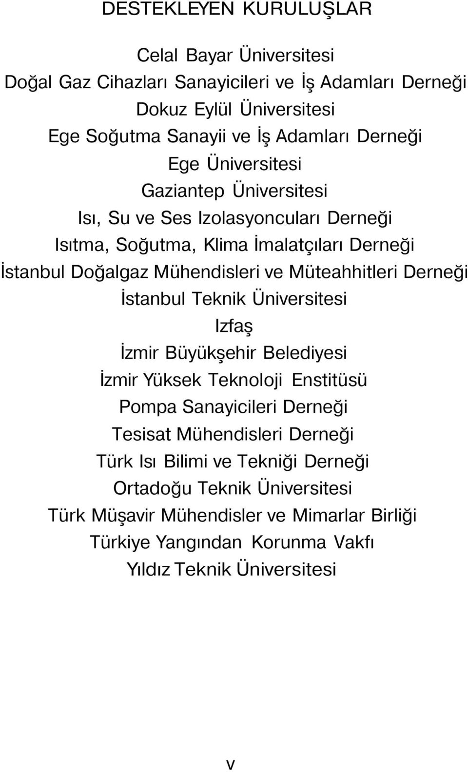 Müteahhitleri Derneği İstanbul Teknik Üniversitesi Izfaş İzmir Büyükşehir Belediyesi İzmir Yüksek Teknoloji Enstitüsü Pompa Sanayicileri Derneği Tesisat Mühendisleri