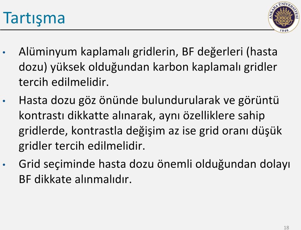 Hasta dozu göz önünde bulundurularak ve görüntü kontrastı dikkatte alınarak, aynı özelliklere