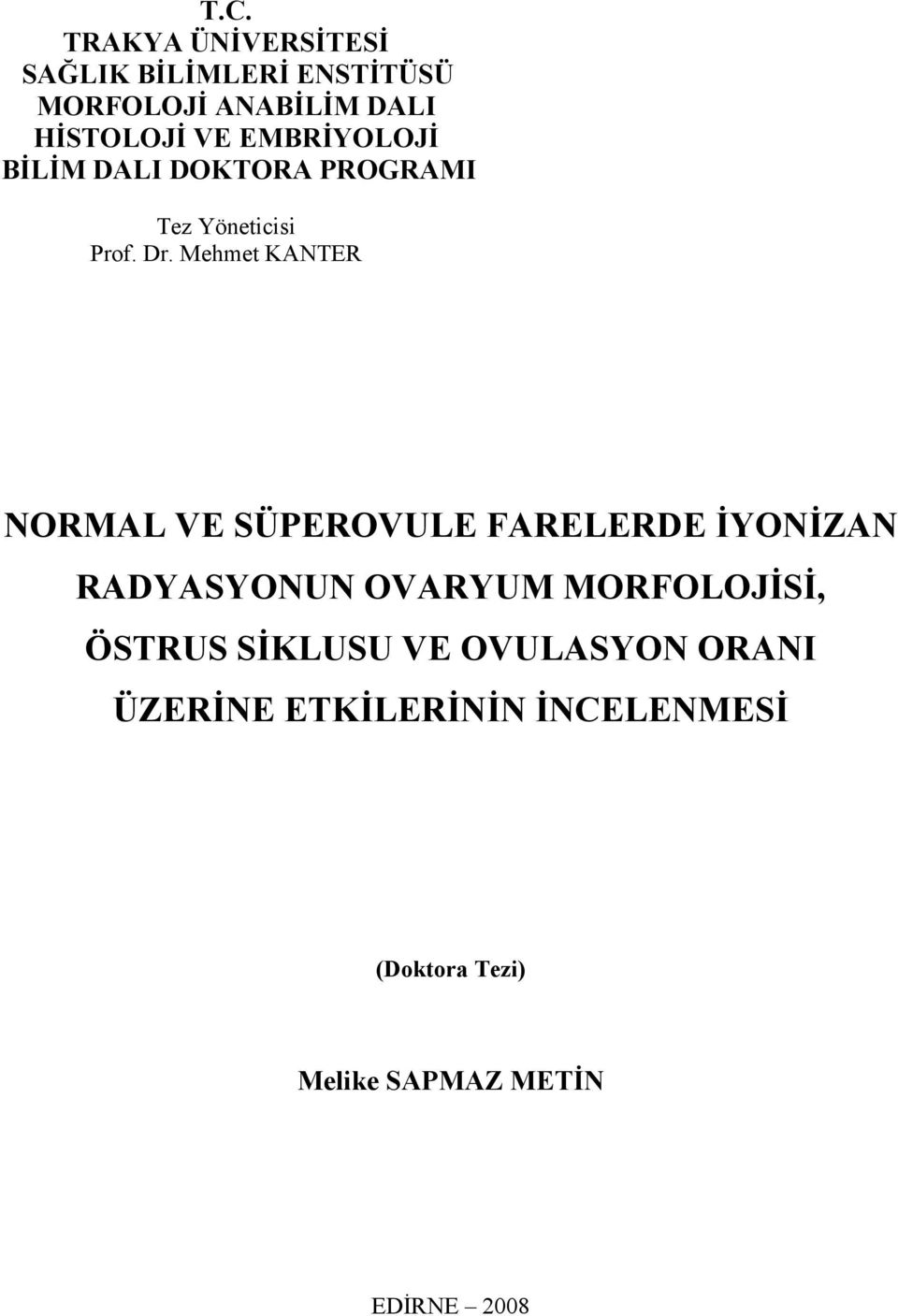 Mehmet KANTER NORMAL VE SÜPEROVULE FARELERDE İYONİZAN RADYASYONUN OVARYUM MORFOLOJİSİ,