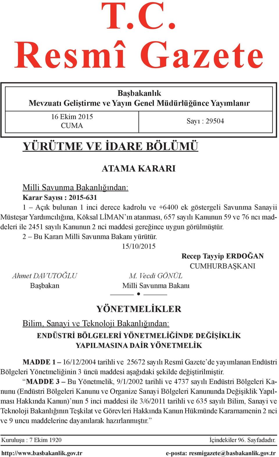 uygun görülmüştür. 2 Bu Kararı Milli Savunma Bakanı yürütür. 15/10/2015 Recep Tayyip ERDOĞAN CUMHURBAŞKANI Ahmet DAVUTOĞLU M.