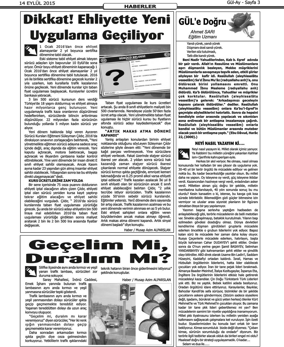 Ömür boyu ehliyet döneminin kapanacağı 1 Ocak 2016 dan önce ehliyet alamayanlar 2 yıl boyunca sertifika dönemine tabii tutulacak.